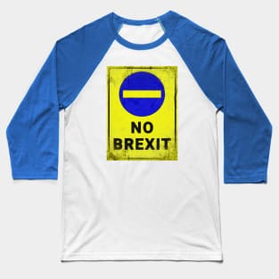 No BREXIT. Distressed blue & yellow sign Baseball T-Shirt